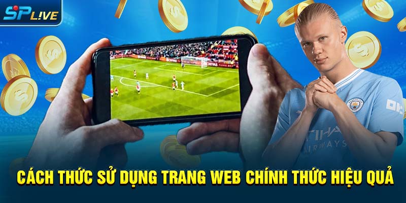 Cách thức sử dụng trang web chính thức hiệu quả