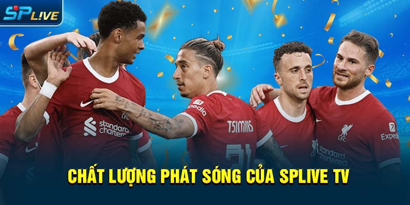 Chất lượng phát sóng của splive tv