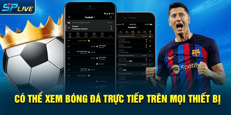 Có thể xem bóng đá trực tiếp trên mọi thiết bị