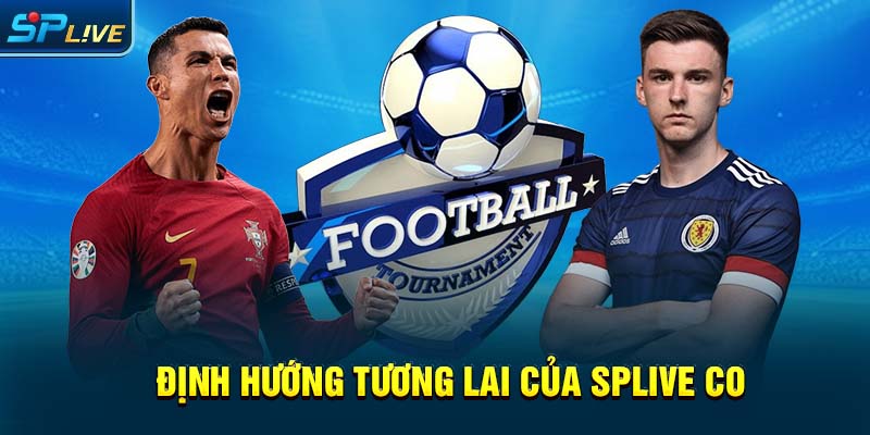 Định hướng tương lai của splive co
