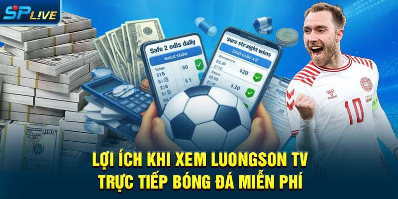 Lợi ích khi xem luongson tv trực tiếp bóng đá miễn phí