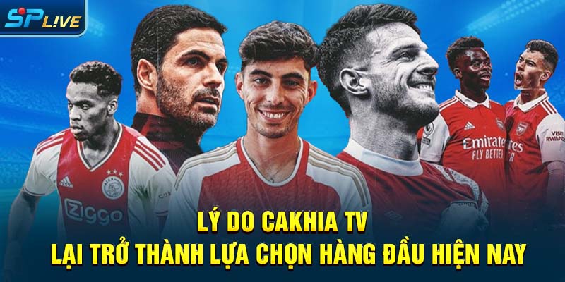 Lý do cakhia tv lại trở thành lựa chọn hàng đầu hiện nay