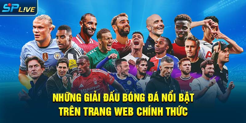 Những giải đấu bóng đá nổi bật trên trang web chính thức