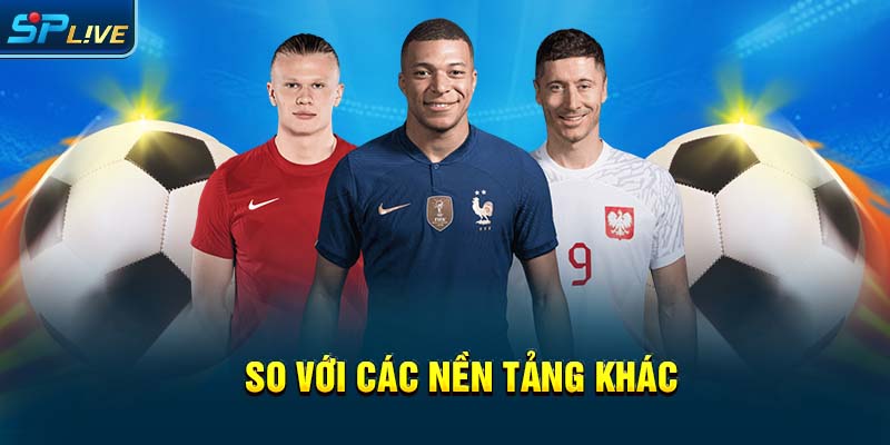 So với các nền tảng khác