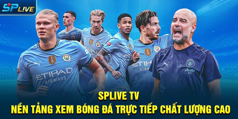 Splive TV - Nền Tảng Xem Bóng Đá Trực Tiếp Chất Lượng Cao