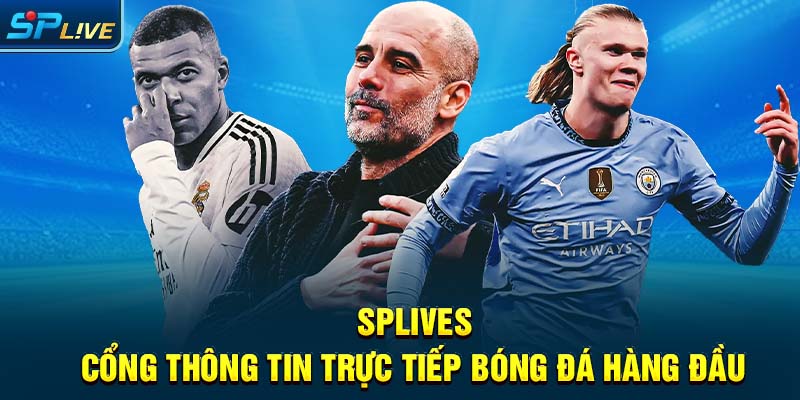 Splives Cổng Thông Tin Trực Tiếp Bóng Đá Hàng Đầu