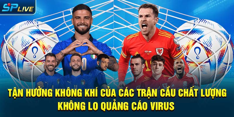 Tận hưởng không khí của các trận cầu chất lượng không lo quảng cáo, virus 