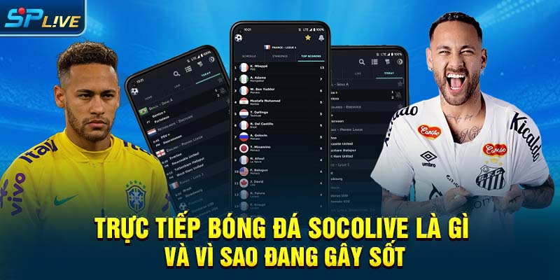 Trực tiếp bóng đá socolive là gì và vì sao đang gây sốt