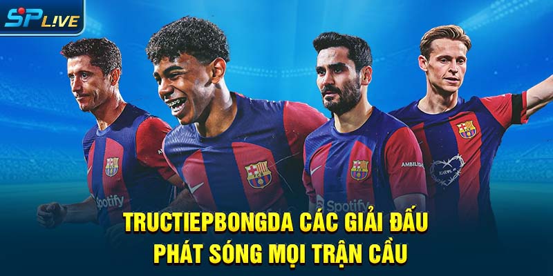 Tructiepbongda Các Giải Đấu, Phát Sóng Mọi Trận Cầu