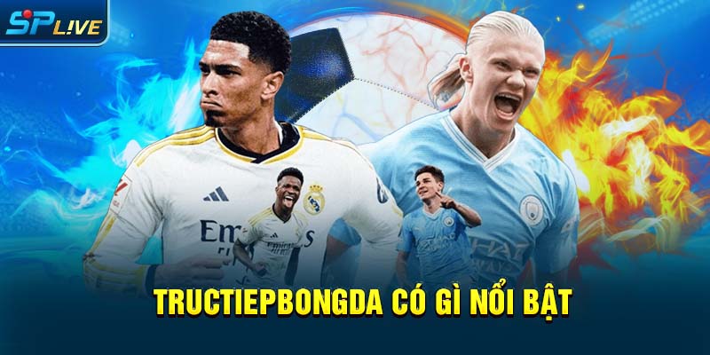Tructiepbongda có gì nổi bật