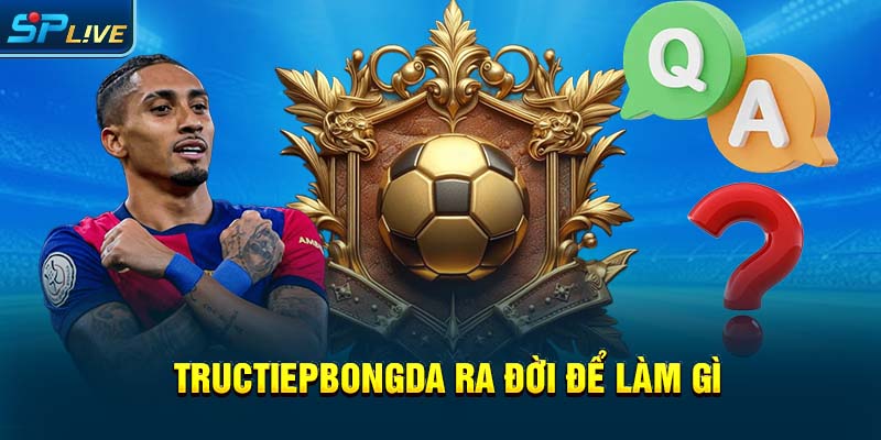 Tructiepbongda ra đời để làm gì