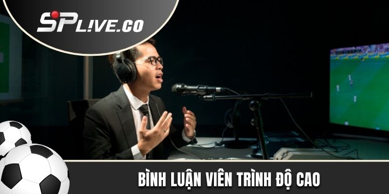 Bình luận viên trình độ cao