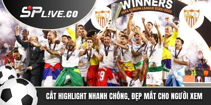 Cắt highlight nhanh chóng, đẹp mắt cho người xem hiểu thêm về trận đấu