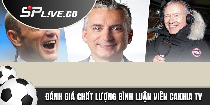 Đánh giá chất lượng bình luận viên Cakhia TV