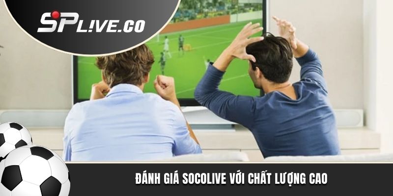 Đánh giá Socolive với chất lượng cao