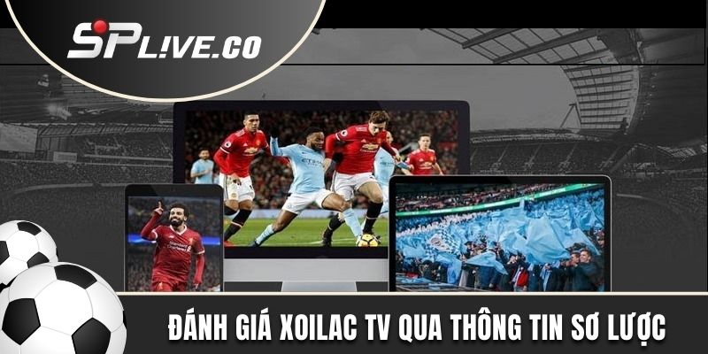 Đánh giá Xoilac TV qua thông tin sơ lược về nền tảng