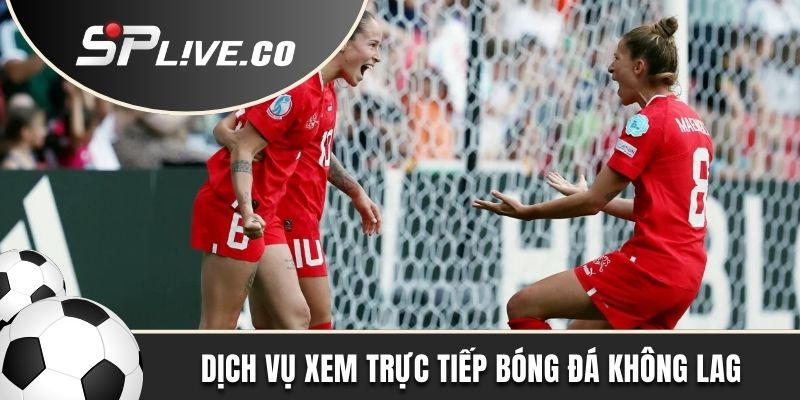 Dịch vụ xem trực tiếp bóng đá không lag