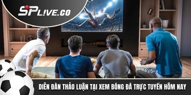 Diễn đàn thảo luận tại xem bóng đá trực tuyến hôm nay 