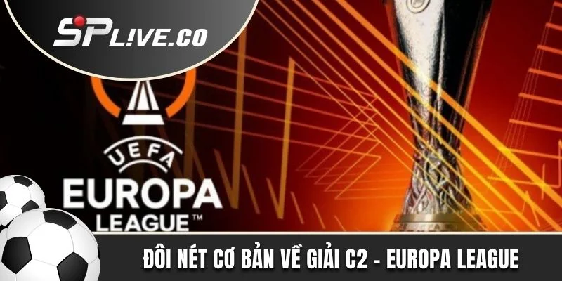 Đôi nét cơ bản về giải C2 - Europa League