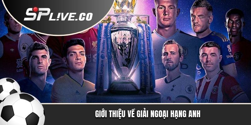 Giới thiệu về giải Ngoại hạng Anh