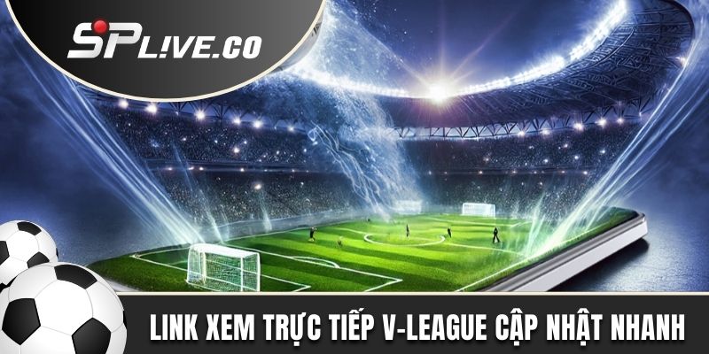 Link xem trực tiếp V-League được cập nhật nhanh chóng 