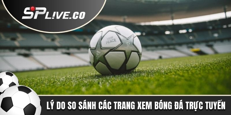 Lý do nên so sánh các trang xem bóng đá trực tuyến