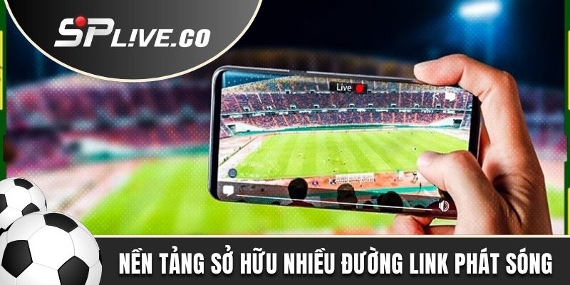 Nền tảng sở hữu nhiều đường link phát sóng
