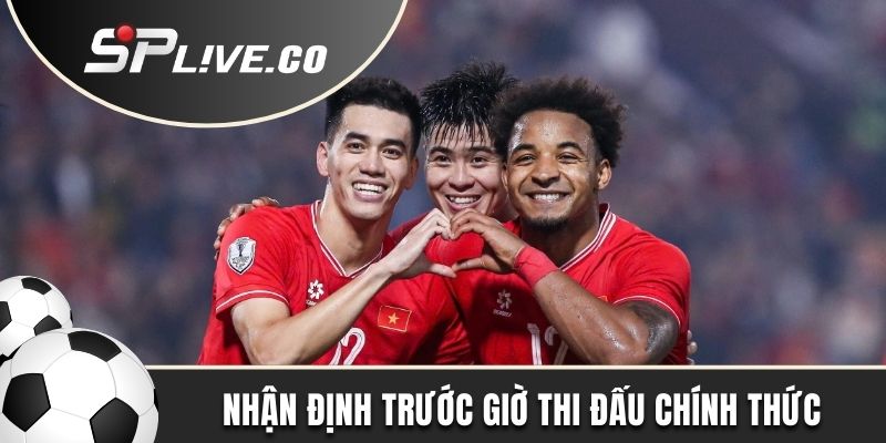 Nhận định trước giờ thi đấu chính thức