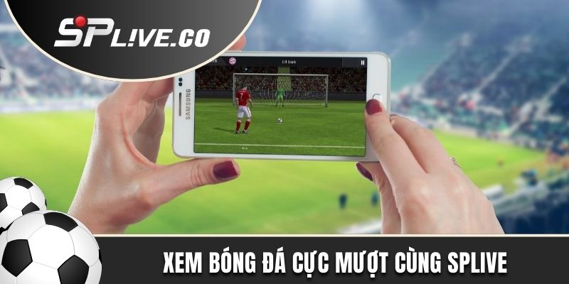 SPLIVE mang đến trải nghiệm mượt mà trong từng trận đấu