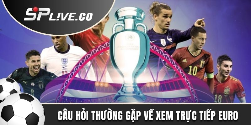 Thắc mắc về xem trực tiếp Euro