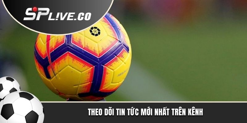 Theo dõi tin tức mới nhất trên kênh