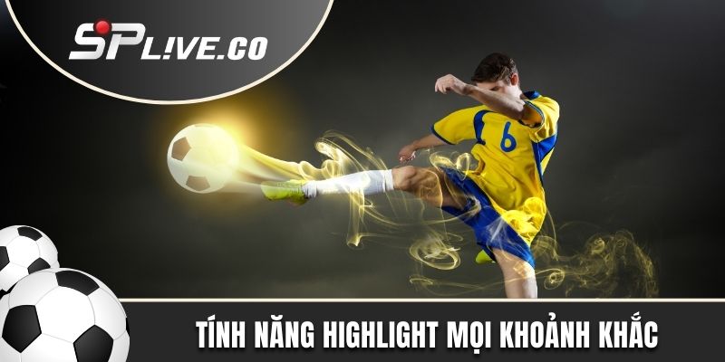 Tính năng highlight mọi khoảnh khắc