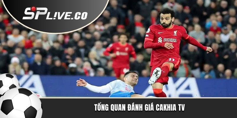 Tổng quan đánh giá Cakhia TV
