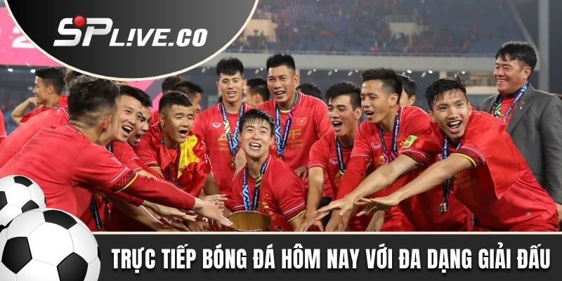 Trực tiếp bóng đá hôm nay với đa dạng giải đấu