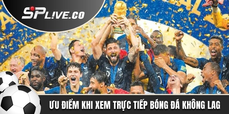 Ưu điểm khi xem trực tiếp bóng đá không lag