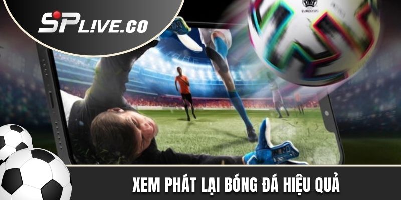Xem bóng đá trên điện thoại có cả tính năng phát lại