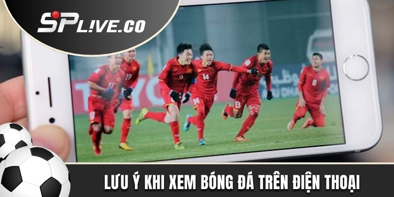 Xem bóng đá trên điện thoại và những lưu ý cần nhớ