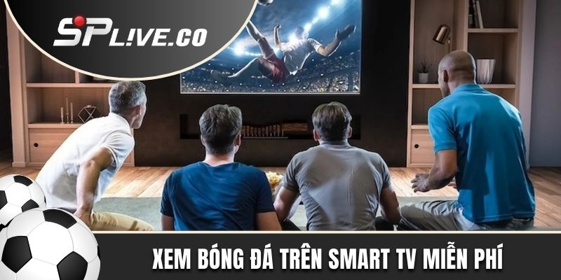Xem bóng đá trên smart TV không tốn phí
