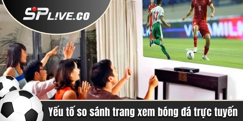 Yếu tố cần so sánh các trang xem bóng đá trực tuyến